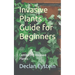 Invasive Plants Guide for Beginners: Combating Invasive Plants