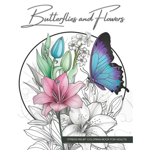 Butterflies and Flowers, a Botanical Coloring Book Activity for Teens, Adults, and Seniors: Relaxing Art Therapy with Easy, Cute Nature Prints in Jumb