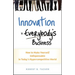 Innovation Is Everybody's Business: How to Make Yourself Indispensable in Today's Hypercompetitive World