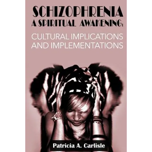 Schizophrenia A Spiritual Awakening: Cultual Implications and Implementations