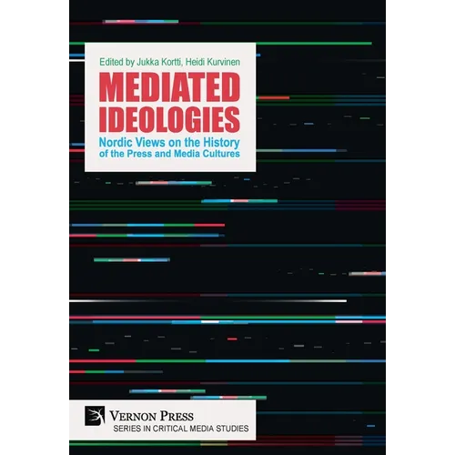 Mediated Ideologies: Nordic Views on the History of the Press and Media Cultures