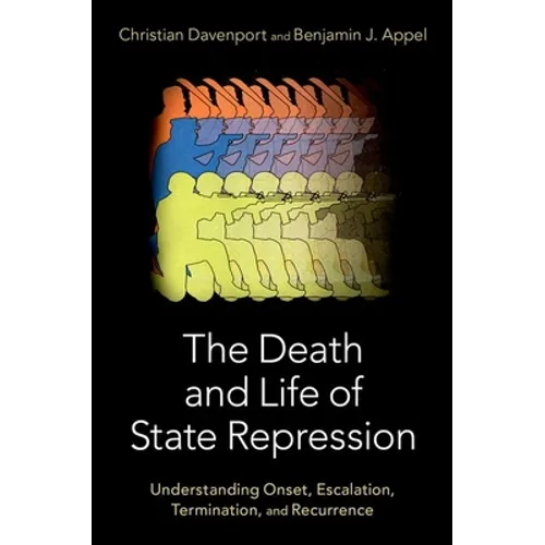 The Death and Life of State Repression: Understanding Onset, Escalation, Termination, and Recurrence