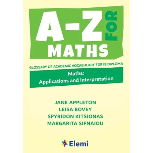 A-Z for Maths: Applications and Interpretation Glossary of academic vocabulary for IB Diploma