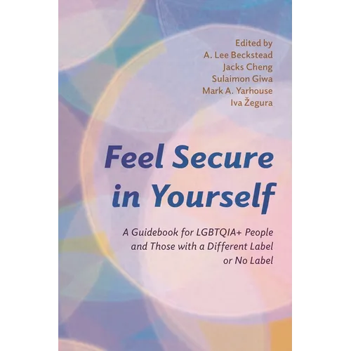 Feel Secure in Yourself: A Guidebook for Lgbtqia+ People and Those with a Different Label or No Label
