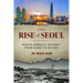The Rise of Seoul: South Korea's Journey from Rags to Riches