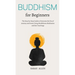 Buddhism for beginners: The Step-by-Step Guide to Overcome the Era of Anxiety and Stress Using Mindfulness Meditation and Zen Teachings