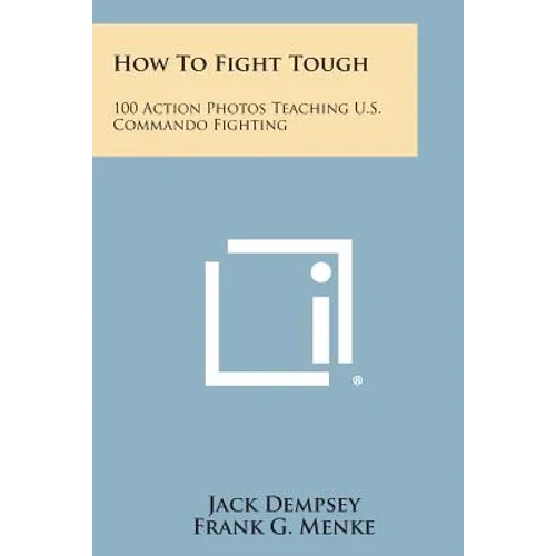 How to Fight Tough: 100 Action Photos Teaching U.S. Commando Fighting