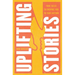 Uplifting Stories: True Tales to Inspire You to Take Action