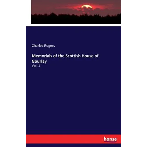 Memorials of the Scottish House of Gourlay: Vol. 1