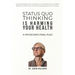 Status Quo Thinking Is Harming Your Health: A Physician's Final Plea