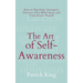 The Art of Self-Awareness: How to Dig Deep, Introspect, Discover Your Blind Spots, and Truly Know Thyself