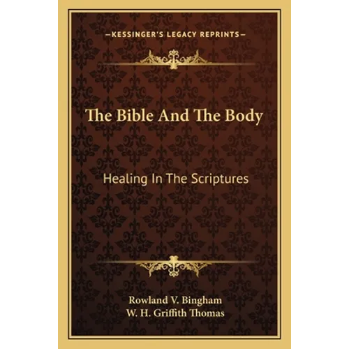 The Bible And The Body: Healing In The Scriptures