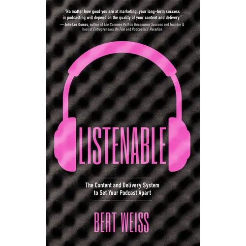 Listenable: The Content and Delivery System to Set Your Podcast Apart