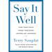 Say It Well: Find Your Voice, Speak Your Mind, Inspire Any Audience