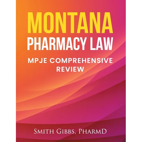 Montana Pharmacy Law: Mpje Comprehensive Review