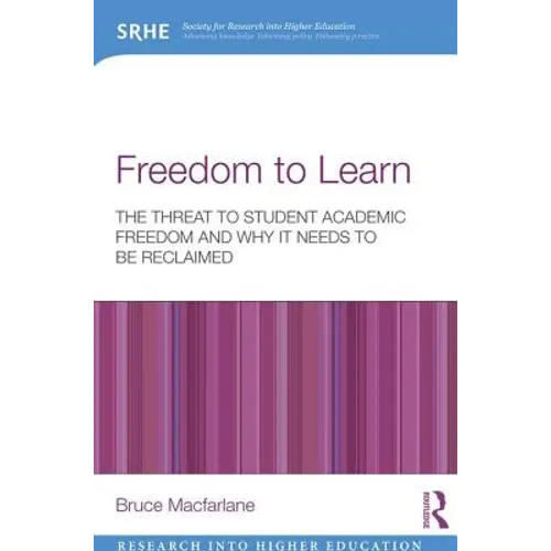 Freedom to Learn: The Threat to Student Academic Freedom and Why It Needs to Be Reclaimed