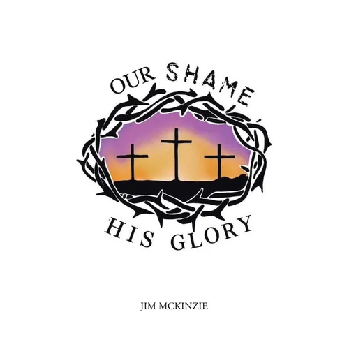 Our Shame for His Glory