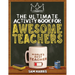 The Ultimate Activity ﻿Book for ﻿Awesome ﻿Teachers: Fun Puzzles, Crosswords, Word Searches and Hilarious Entertainment for Teache