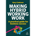 Making Hybrid Working Work: A Practical Guide for Business Success