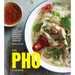 The PHO Cookbook: Easy to Adventurous Recipes for Vietnam's Favorite Soup and Noodles