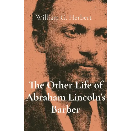 The Other Life of Abraham Lincoln's Barber