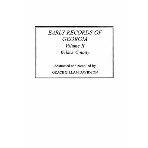 Early Records of Georgia: Wilkes County. in Two Volumes. Volume II