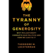 The Tyranny of Generosity: Why Philanthropy Corrupts Our Politics and How We Can Fix It