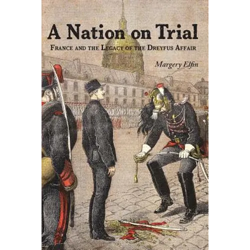 A Nation on Trial: France and the Legacy of the Dreyfus Affair