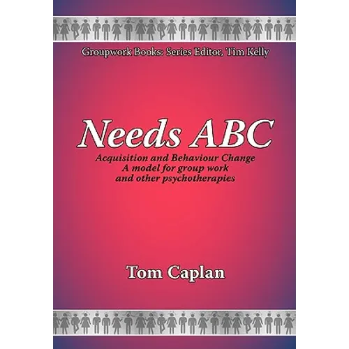 Needs ABC: Acquisition and Behaviour Changea Model for Group Work and Other Psychotherapies