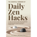 The Essential Handbook of Daily Zen Hacks: In 7 days or less elevate your daily calm and avoid burnout. Quick mindfulness-based stress relief to use a