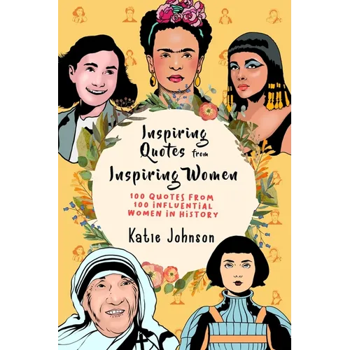 Inspiring Quotes From Inspiring Women: 100 Quotes From 100 Influential Women In History