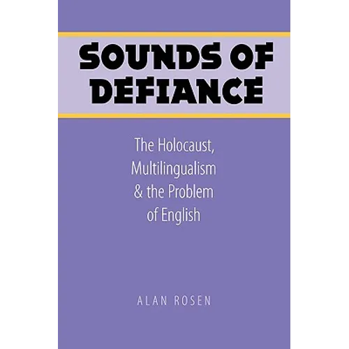 Sounds of Defiance: The Holocaust, Multilingualism, and the Problem of English