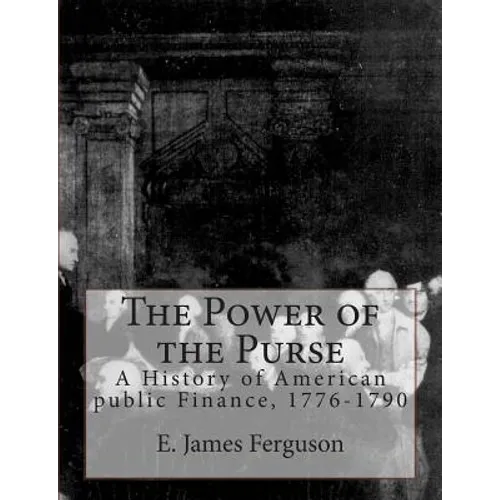 The Power of the Purse: A History of American public Finance, 1776-1790