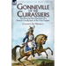 Gonneville of the Cuirassiers: the Personal Recollections of a French Cavalryman of the First Empire