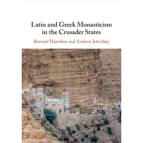 Latin and Greek Monasticism in the Crusader States