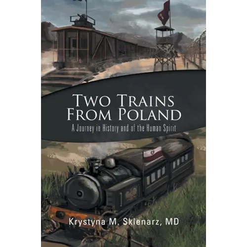 Two Trains from Poland: A Journey in History and of the Human Spirit