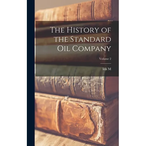 The History of the Standard Oil Company; Volume 2