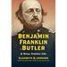 Benjamin Franklin Butler: A Noisy, Fearless Life