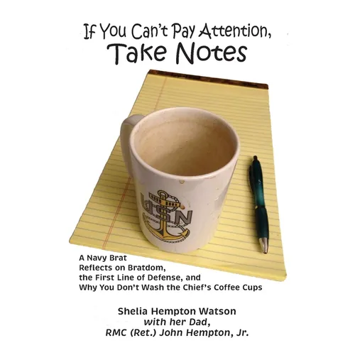 If You Can't Pay Attention, Take Notes: A Navy Brat Reflects on Bratdom, the First Line of Defense, and Why You Don't Wash the Chief's Coffee Cups