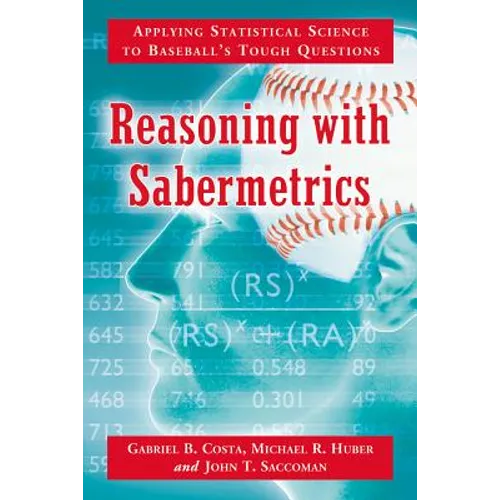 Reasoning with Sabermetrics: Applying Statistical Science to Baseball's Tough Questions