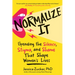 Normalize It: Upending the Silence, Stigma, and Shame That Shape Women's Lives