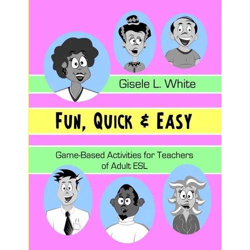 Fun, Quick & Easy: Game-Based Activities for Teachers of Adult ESL
