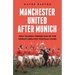 Manchester United After Munich: How Tragedy Forged One of the World's Greatest Football Clubs