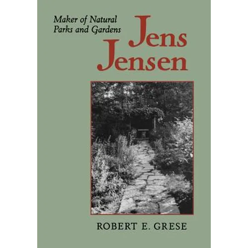 Jens Jensen: Maker of Natural Parks and Gardens