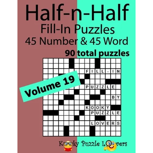 Half-n-Half Word Fill-In Puzzles, Volume 19: 45 Number and 45 Word (90 Total Puzzles)