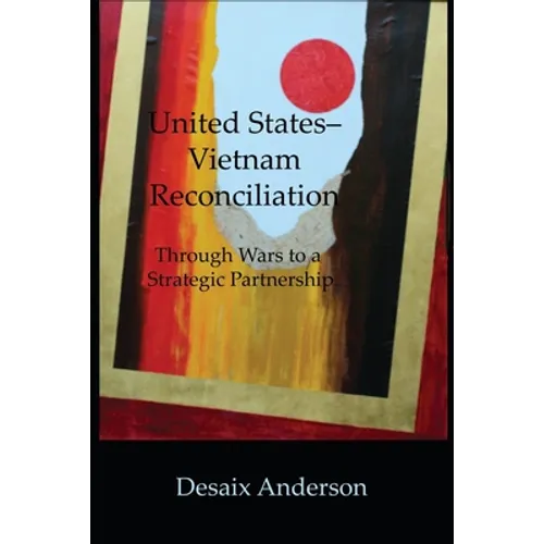 United States-Vietnam Reconciliation: Through Wars to a Strategic Partnership
