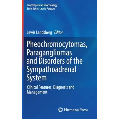 Pheochromocytomas, Paragangliomas and Disorders of the Sympathoadrenal System: Clinical Features, Diagnosis and Management