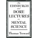 The Edinburgh and Dore Lectures on Mental Science