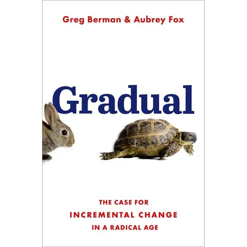 Gradual: The Case for Incremental Change in a Radical Age