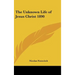 The Unknown Life of Jesus Christ 1890